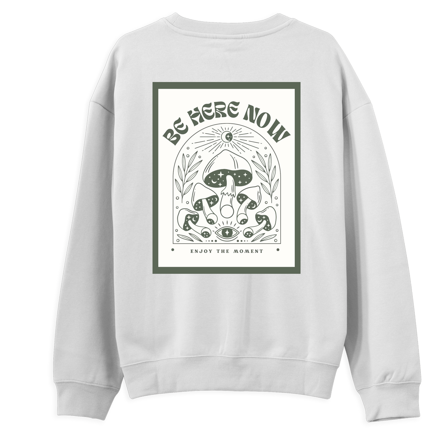 Be Here Now Sweatshirt