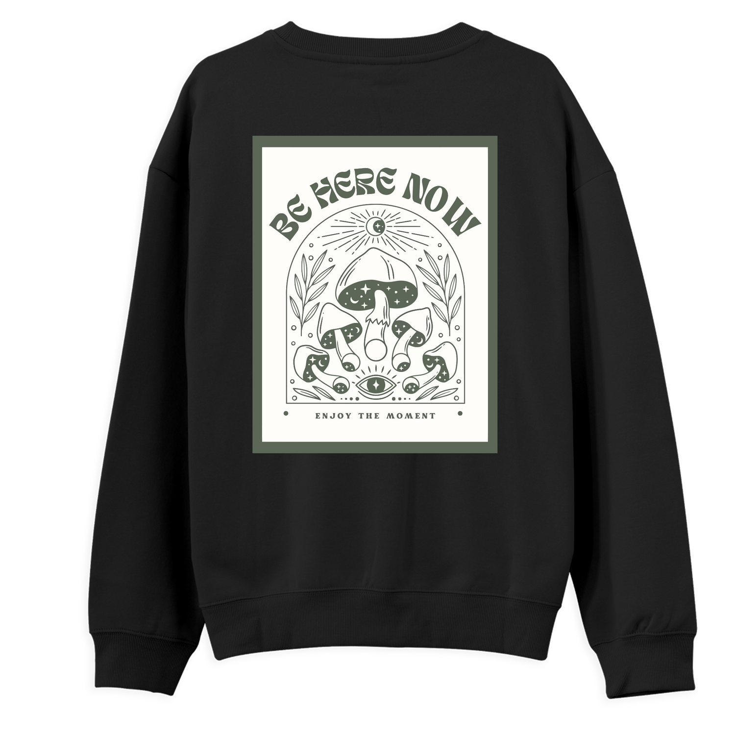 Be Here Now Sweatshirt